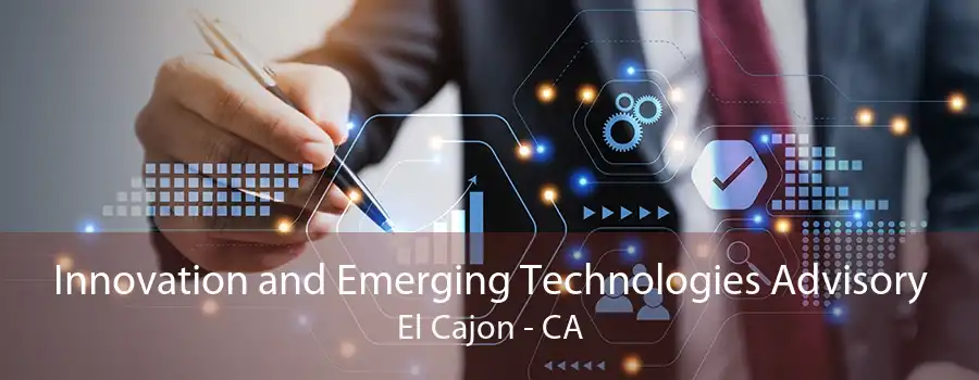 Innovation and Emerging Technologies Advisory El Cajon - CA