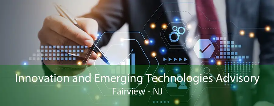 Innovation and Emerging Technologies Advisory Fairview - NJ