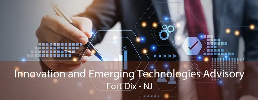 Innovation and Emerging Technologies Advisory Fort Dix - NJ