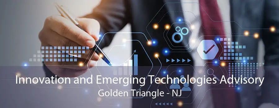 Innovation and Emerging Technologies Advisory Golden Triangle - NJ