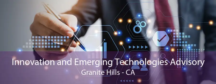 Innovation and Emerging Technologies Advisory Granite Hills - CA