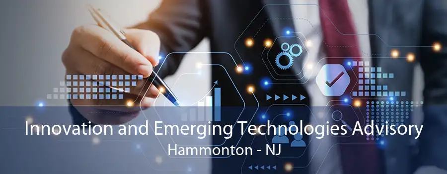 Innovation and Emerging Technologies Advisory Hammonton - NJ