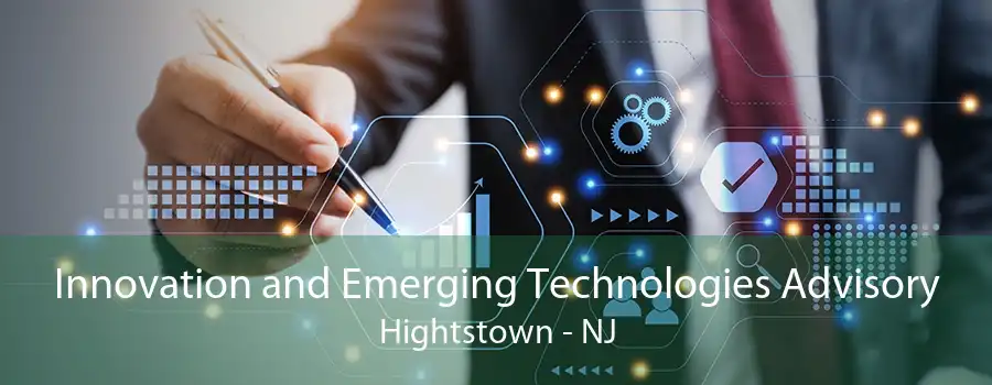 Innovation and Emerging Technologies Advisory Hightstown - NJ