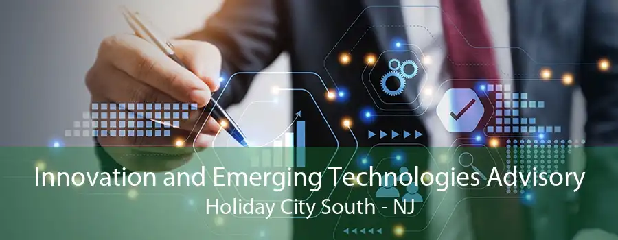 Innovation and Emerging Technologies Advisory Holiday City South - NJ