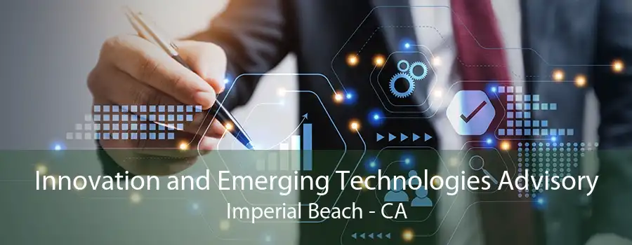 Innovation and Emerging Technologies Advisory Imperial Beach - CA