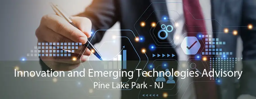 Innovation and Emerging Technologies Advisory Pine Lake Park - NJ