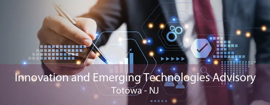 Innovation and Emerging Technologies Advisory Totowa - NJ