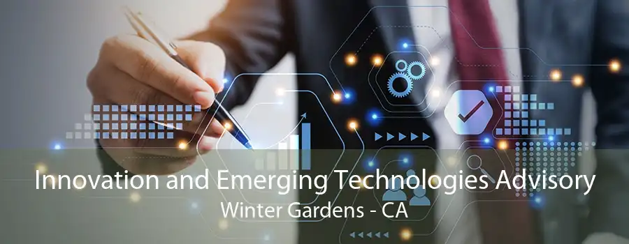 Innovation and Emerging Technologies Advisory Winter Gardens - CA