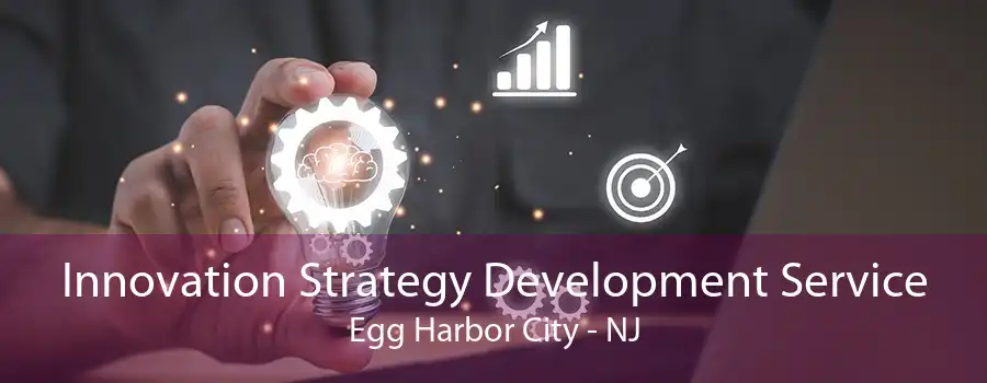 Innovation Strategy Development Service Egg Harbor City - NJ