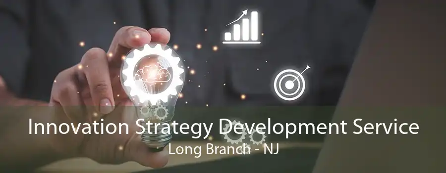 Innovation Strategy Development Service Long Branch - NJ