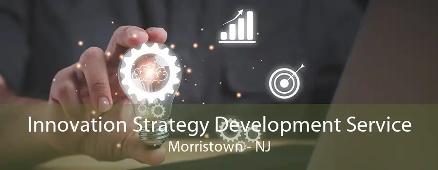 Innovation Strategy Development Service Morristown - NJ