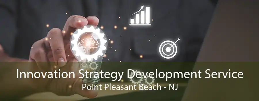 Innovation Strategy Development Service Point Pleasant Beach - NJ