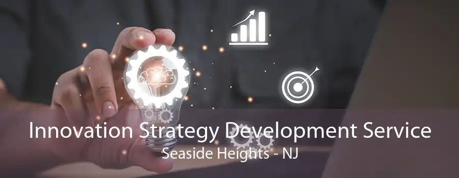 Innovation Strategy Development Service Seaside Heights - NJ