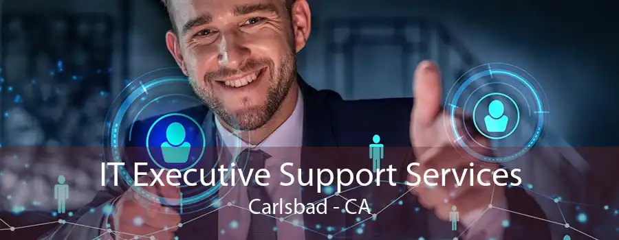 IT Executive Support Services Carlsbad - CA