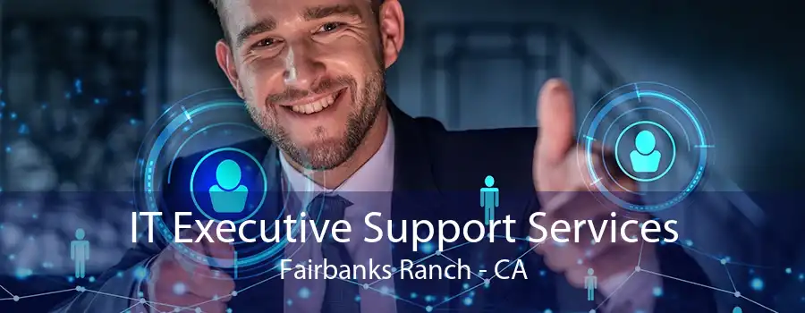 IT Executive Support Services Fairbanks Ranch - CA