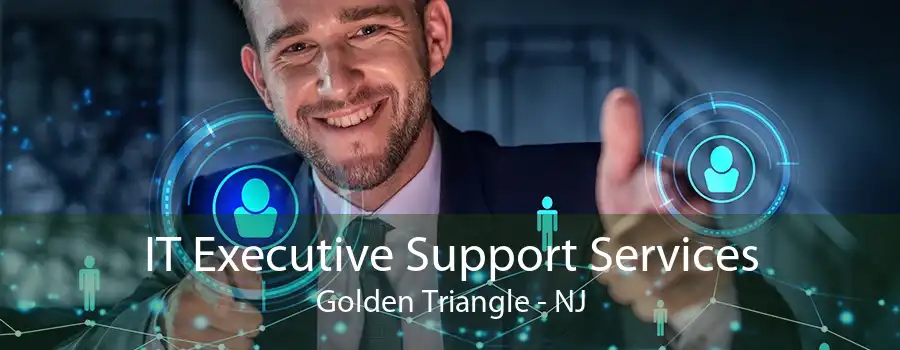 IT Executive Support Services Golden Triangle - NJ