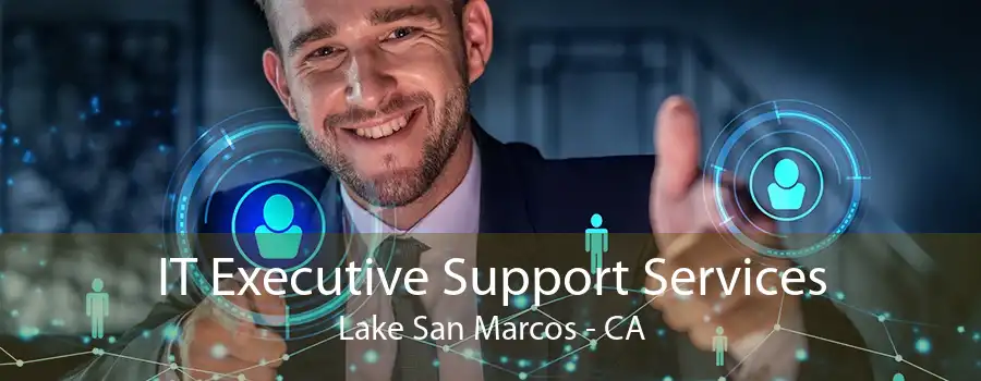 IT Executive Support Services Lake San Marcos - CA