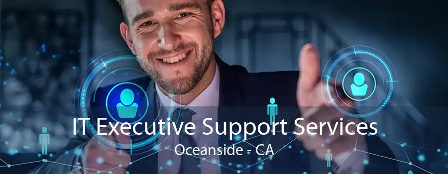 IT Executive Support Services Oceanside - CA