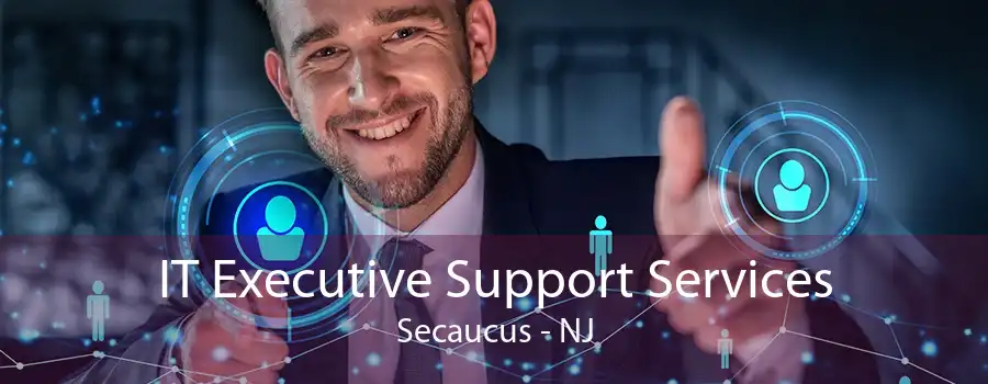 IT Executive Support Services Secaucus - NJ