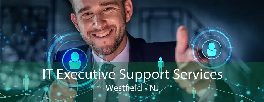 IT Executive Support Services Westfield - NJ