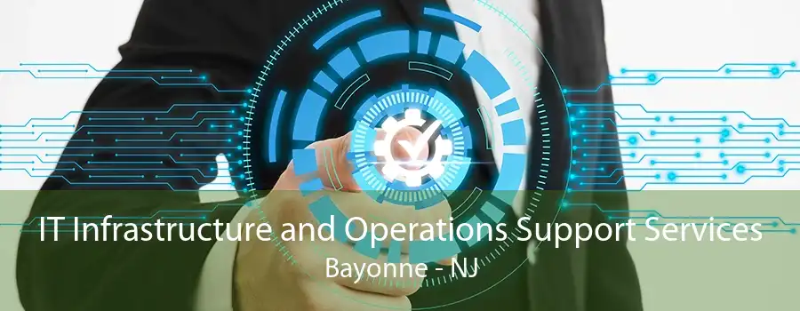 IT Infrastructure and Operations Support Services Bayonne - NJ