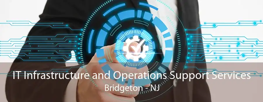 IT Infrastructure and Operations Support Services Bridgeton - NJ