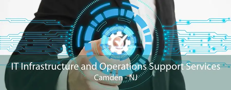 IT Infrastructure and Operations Support Services Camden - NJ