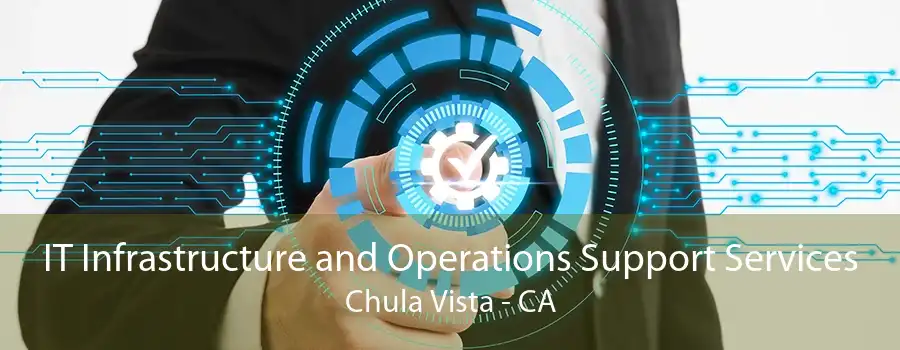 IT Infrastructure and Operations Support Services Chula Vista - CA