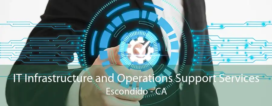 IT Infrastructure and Operations Support Services Escondido - CA