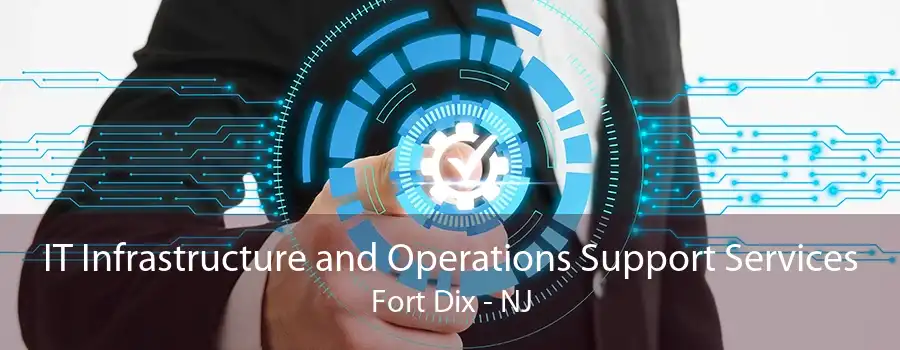 IT Infrastructure and Operations Support Services Fort Dix - NJ