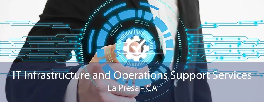 IT Infrastructure and Operations Support Services La Presa - CA