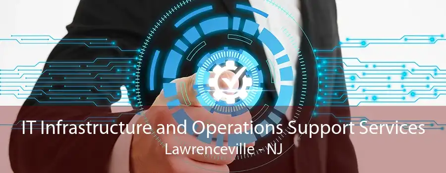 IT Infrastructure and Operations Support Services Lawrenceville - NJ