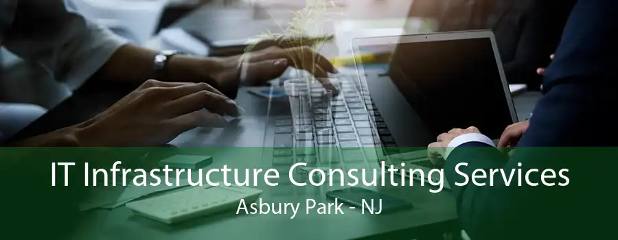 IT Infrastructure Consulting Services Asbury Park - NJ