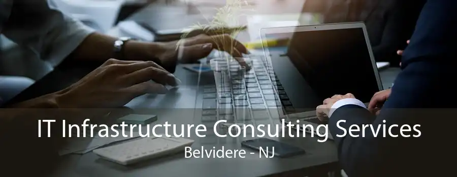 IT Infrastructure Consulting Services Belvidere - NJ