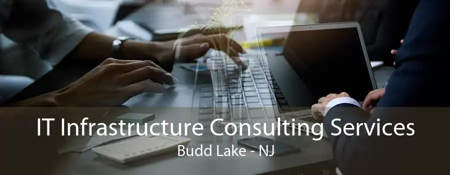 IT Infrastructure Consulting Services Budd Lake - NJ