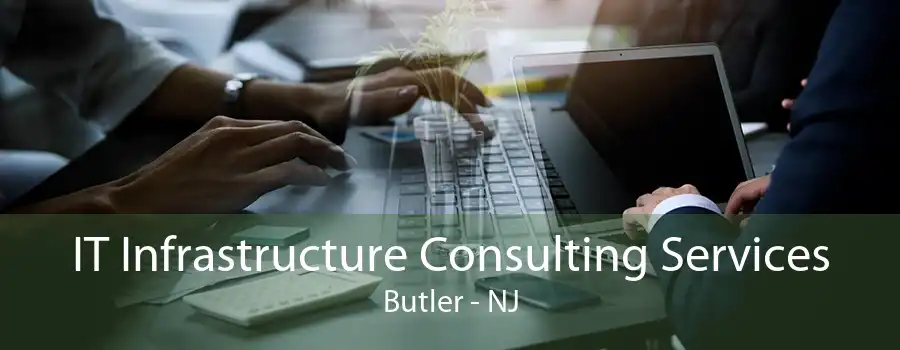 IT Infrastructure Consulting Services Butler - NJ