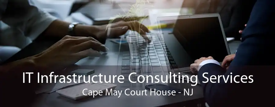 IT Infrastructure Consulting Services Cape May Court House - NJ