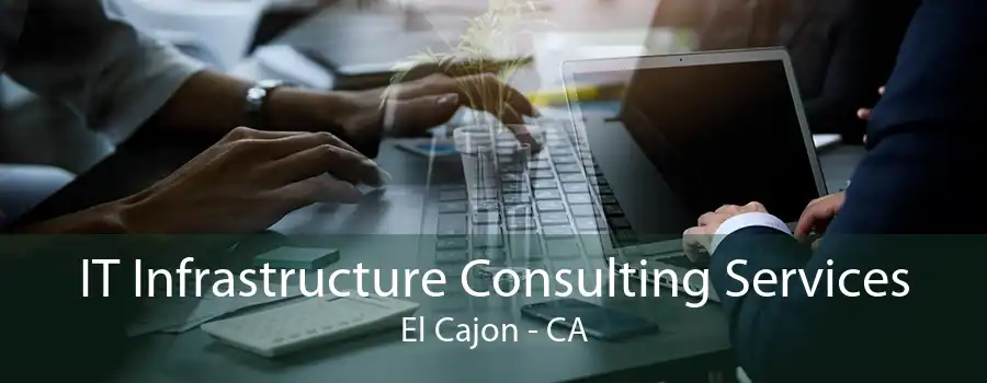 IT Infrastructure Consulting Services El Cajon - CA