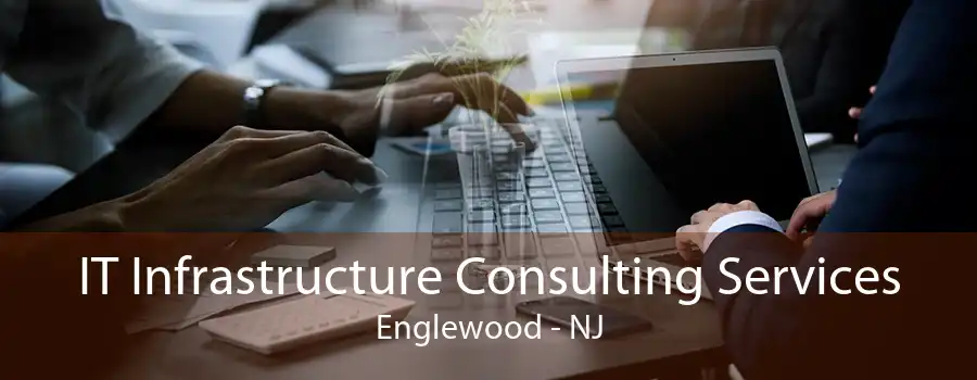 IT Infrastructure Consulting Services Englewood - NJ