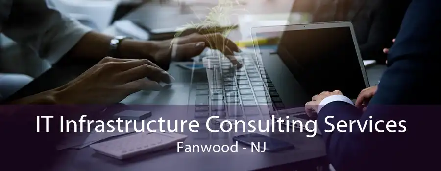 IT Infrastructure Consulting Services Fanwood - NJ