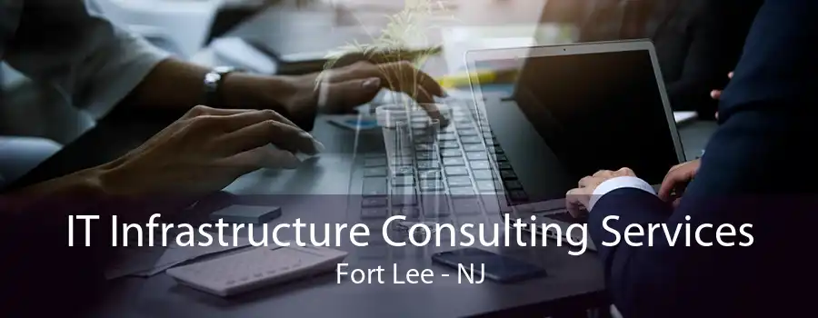 IT Infrastructure Consulting Services Fort Lee - NJ