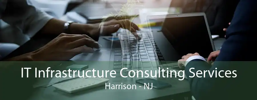 IT Infrastructure Consulting Services Harrison - NJ