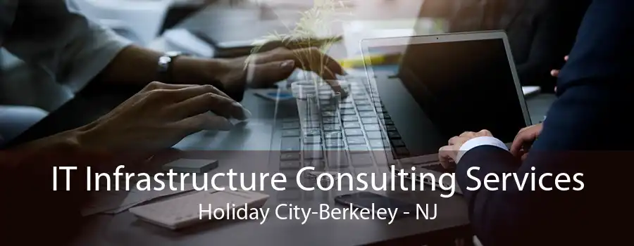 IT Infrastructure Consulting Services Holiday City-Berkeley - NJ