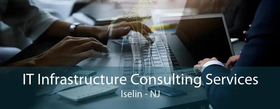 IT Infrastructure Consulting Services Iselin - NJ