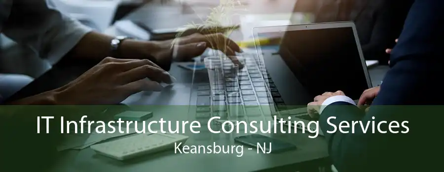 IT Infrastructure Consulting Services Keansburg - NJ