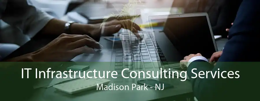 IT Infrastructure Consulting Services Madison Park - NJ