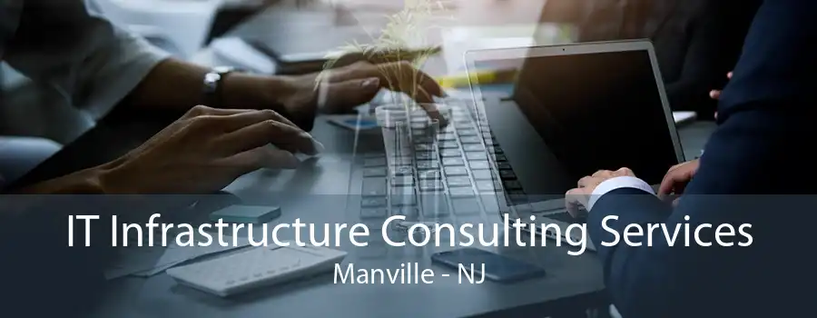 IT Infrastructure Consulting Services Manville - NJ