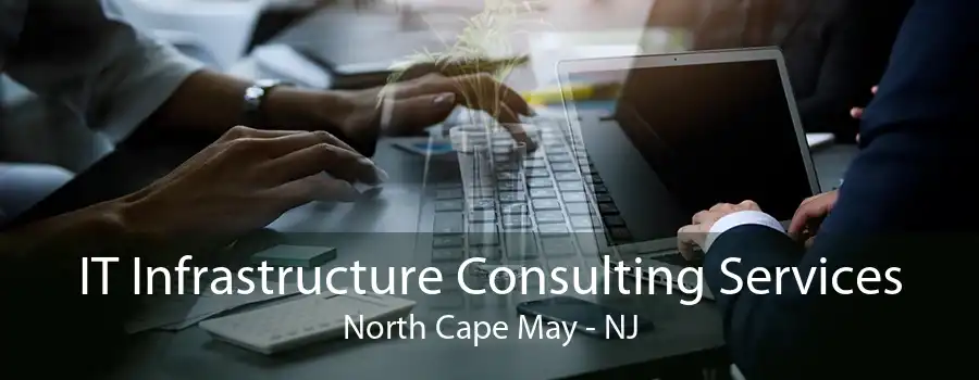 IT Infrastructure Consulting Services North Cape May - NJ