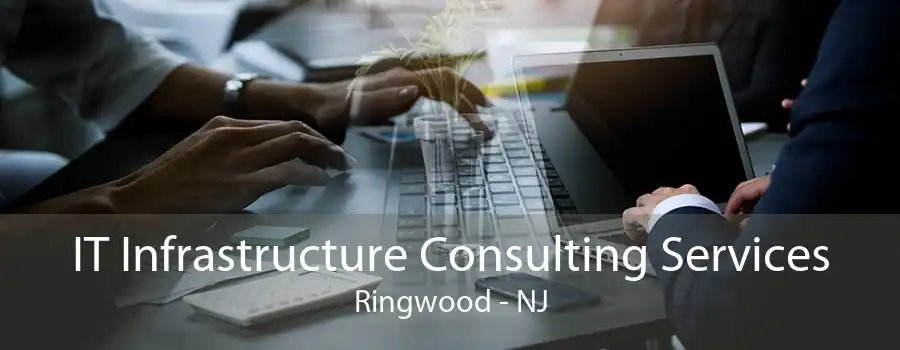 IT Infrastructure Consulting Services Ringwood - NJ