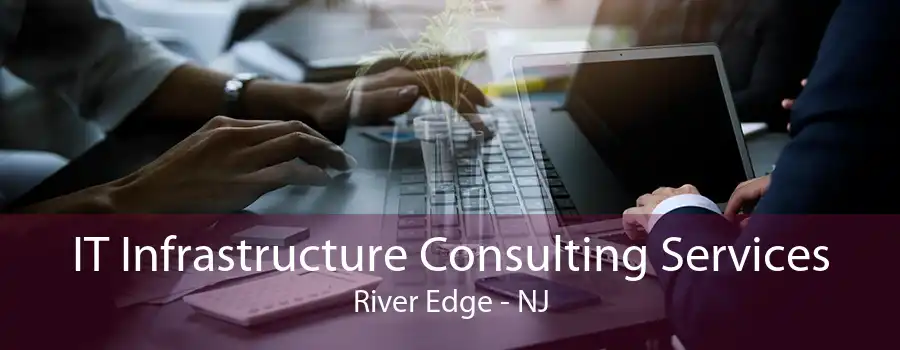 IT Infrastructure Consulting Services River Edge - NJ